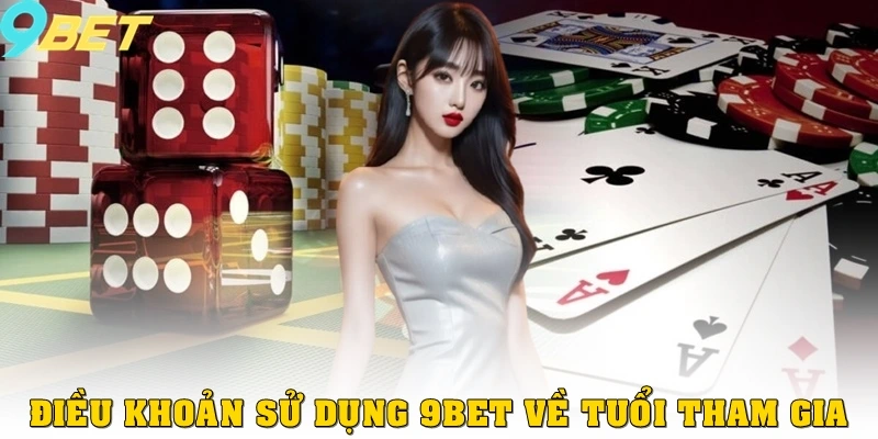 Điều khoản sử dụng 9bet tuổi tham gia
