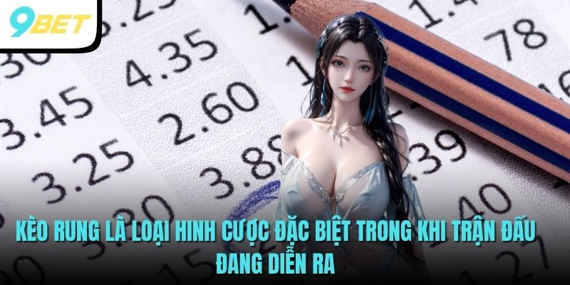 Kèo rung là loại hinh cược đặc biệt trong khi trận đấu đang diễn ra