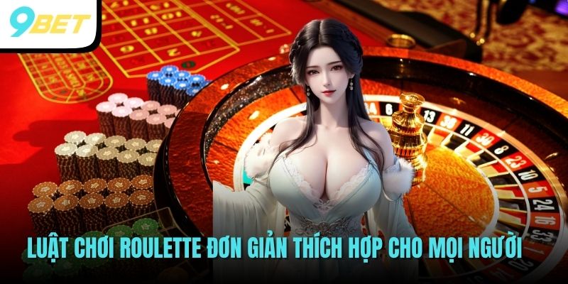 Luật chơi Roulette đơn giản thích hợp cho mọi người