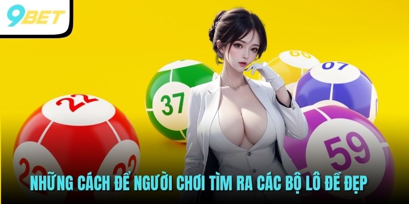 Những cách để người chơi tìm ra các bộ lô đề đẹp