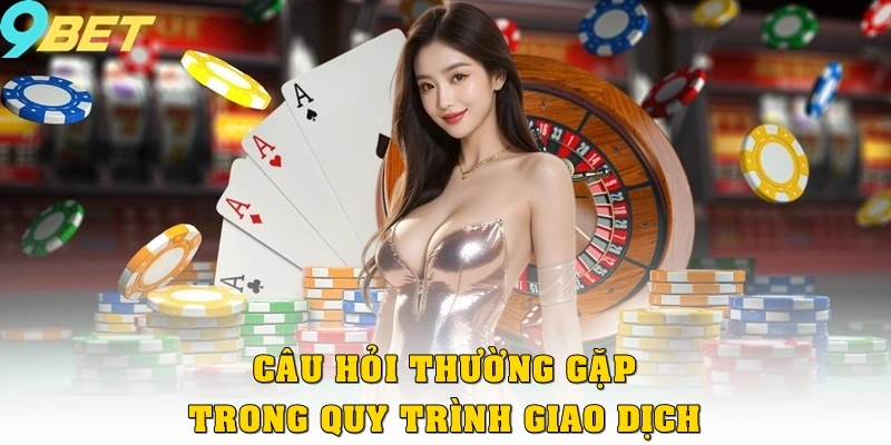 Những câu hỏi thường gặp trong quy trình giao dịch