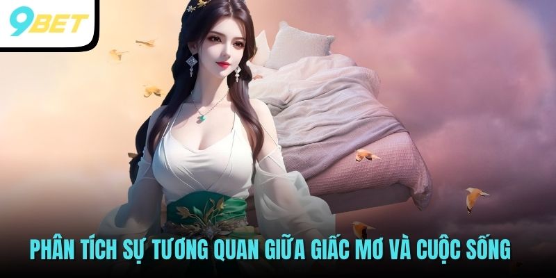 Cách Giải Mã Giấc Mơ Của Bạn - 5 Điềm Báo Quan Trọng 3 Phân tích sự tương quan giữa giấc mơ và cuộc sống