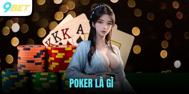 Hướng Dẫn Chơi Game Poker Là Gì Cho Newbie 2025 1 Poker là gì