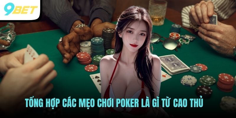 Hướng Dẫn Chơi Game Poker Là Gì Cho Newbie 2025 4 Tổng hợp các mẹo chơi Poker là gì từ cao thủ
